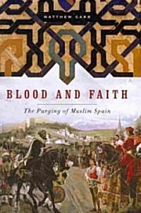 Blood and Faith: The Purging of Muslim Spain (Hardcover)
