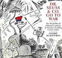 Dr. Seuss & Co. Go to War: The World War II Editorial Cartoons of Americas Leading Comic Artists (Paperback)
