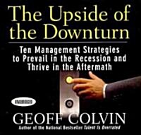 The Upside of the Downturn: Ten Management Strategies to Prevail in the Recession and Thrive in the Aftermath (Audio CD)