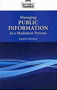 Managing Public Information in a Mediation Process (Paperback)