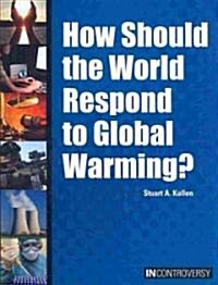 How Should the World Respond to Global Warming? (Library Binding)