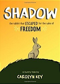 Shadow: The Rabbit That Escaped for the Sake of Freedom (Paperback)