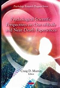 Psychological Scientific Perspectives on Out-of-Body and Near-Death Experiences (Hardcover)