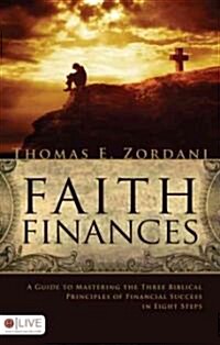 Faith Finances: A Guide to Mastering the Three Biblical Principles of Financial Success in Eight Steps (Paperback)