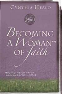 Becoming a Woman of Faith (Paperback, Reprint)