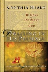 Dwelling in His Presence: 30 Days of Intimacy with God; A Devotional for Todays Woman (Hardcover)