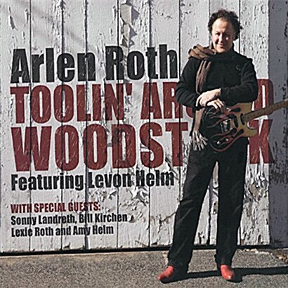 [수입] Arlen Roth - Toolin Around Woodstock With Levon Helm [CD+DVD][Deluxe Edition]