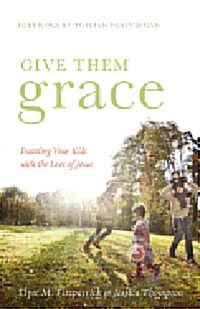 Give Them Grace: Dazzling Your Kids with the Love of Jesus (Paperback)