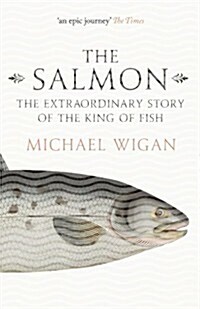 The Salmon : The Extraordinary Story of the King of Fish (Paperback)