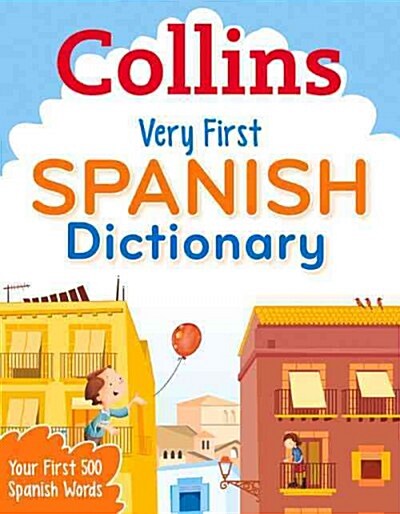 Collins Very First Spanish Dictionary : Your First 500 Spanish Words, for Ages 5+ (Paperback, 2 Revised edition)