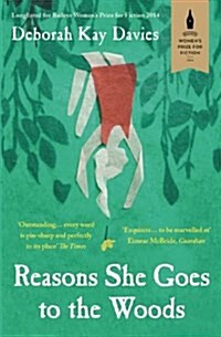 Reasons She Goes to the Woods : LONGLISTED FOR THE BAILEYS WOMENS PRIZE FOR FICTION 2014 (Paperback)