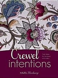 Crewel Intentions : Fresh Ideas for Jacobean Embroidery (Paperback)