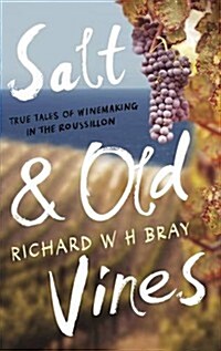 Salt & Old Vines : True Tales of Winemaking in the Roussillon (Paperback)