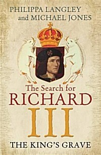 The Kings Grave : The Search for Richard III (Paperback)