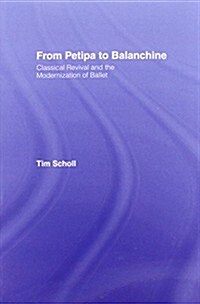 From Petipa to Balanchine : Classical Revival and the Modernisation of Ballet (Paperback)