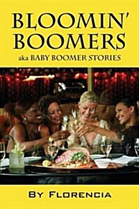 Bloomin Boomers: Aka Baby Boomer Stories (Paperback)