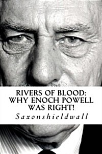 Rivers of Blood: Why Enoch Powell Was Right! (Paperback)
