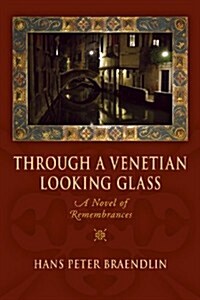 Through a Venetian Looking Glass: A Novel of Remembrances (Paperback)