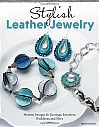 Stylish Leather Jewelry: Modern Designs for Earrings, Bracelets, Necklaces, and More (Paperback)