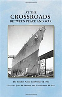At the Crossroads Between Peace and War: The London Naval Conference of 1930 (Hardcover)