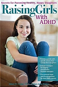 Raising Girls with ADHD: Secrets for Parenting Healthy, Happy Daughters (Paperback)