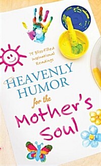 Heavenly Humor for the Mothers Soul: 75 Bliss-Filled Inspirational Readings (Paperback)