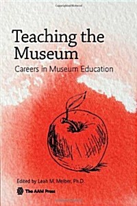 Teaching the Museum: Careers in Museum Education (Paperback)