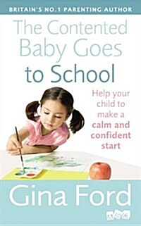 The Contented Baby Goes to School : Help Your Child to Make a Calm and Confident Start (Paperback)