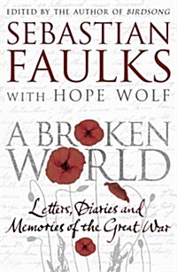 A Broken World : Letters, Diaries and Memories of the Great War (Hardcover)
