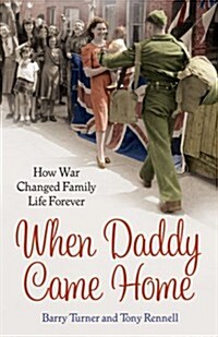 When Daddy Came Home : How War Changed Family Life Forever (Paperback)
