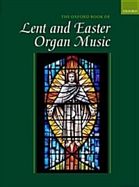 The Oxford Book of Lent and Easter Organ Music : including music for Lent, Palm Sunday, Holy Week, Easter, Ascension, and Pentecost (Sheet Music)