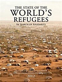 The State of the Worlds Refugees 2012 : In Search of Solidarity (Paperback)