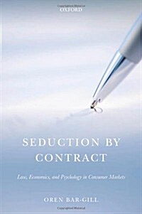 Seduction by Contract : Law, Economics, and Psychology in Consumer Markets (Hardcover)