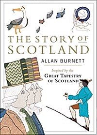 The Story of Scotland : Inspired by the Great Tapestry of Scotland (Paperback)