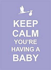 Keep Calm Youre Having a Baby (Hardcover)