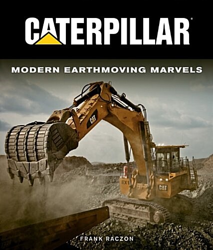 Caterpillar: Modern Earthmoving Marvels (Hardcover)