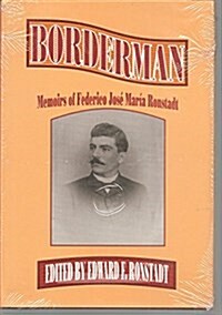 Borderman: Memoirs of Federico Jose Maria Ronstadt (Hardcover, 1st)