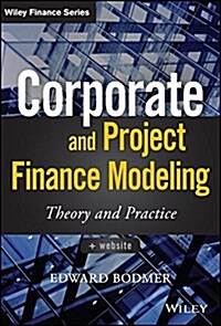 Corporate and Project Finance Modeling: Theory and Practice (Hardcover)