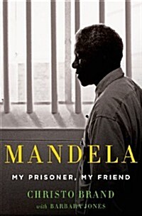 Mandela: My Prisoner, My Friend: My Prisoner, My Friend (Hardcover)