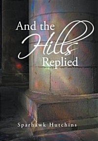 And the Hills Replied (Hardcover)