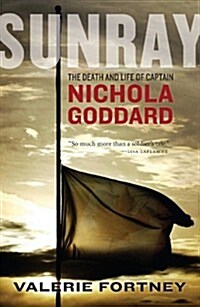 Sunray: The Death and Life of Captain Nichola Goddard (Hardcover, 0)