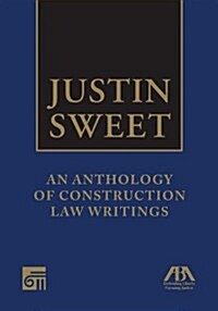 Justin Sweet: An Anthology of Construction Law Writings (Hardcover)