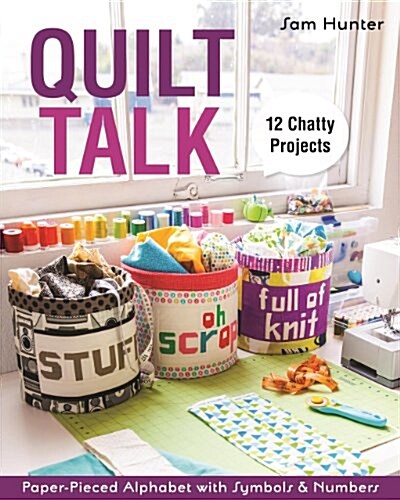 Quilt Talk: Paper-Pieced Alphabet with Symbols & Numbers - 12 Chatty Projects [With Pattern(s)] (Paperback)