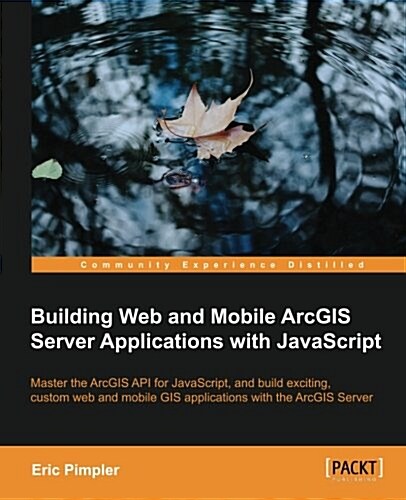 Building Web and Mobile Arcgis Server Applications With Javascript (Paperback)