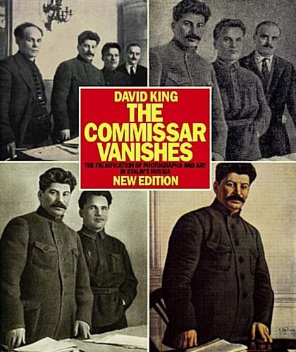 The Commissar Vanishes : The Falsification of Photographs and Art in Stalins Russia New Edition (Paperback, 2nd edition)