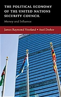 The Political Economy of the United Nations Security Council : Money and Influence (Hardcover)