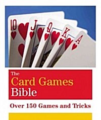 The Card Games Bible : Over 150 games and tricks (Paperback)
