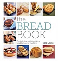 The Bread Book: The Definitive Guide to Making Bread by Hand or Machine (Paperback)