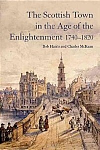 The Scottish Town in the Age of the Enlightenment 1740-1820 (Hardcover)