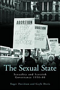The Sexual State : Sexuality and Scottish Governance 1950-80 (Paperback)